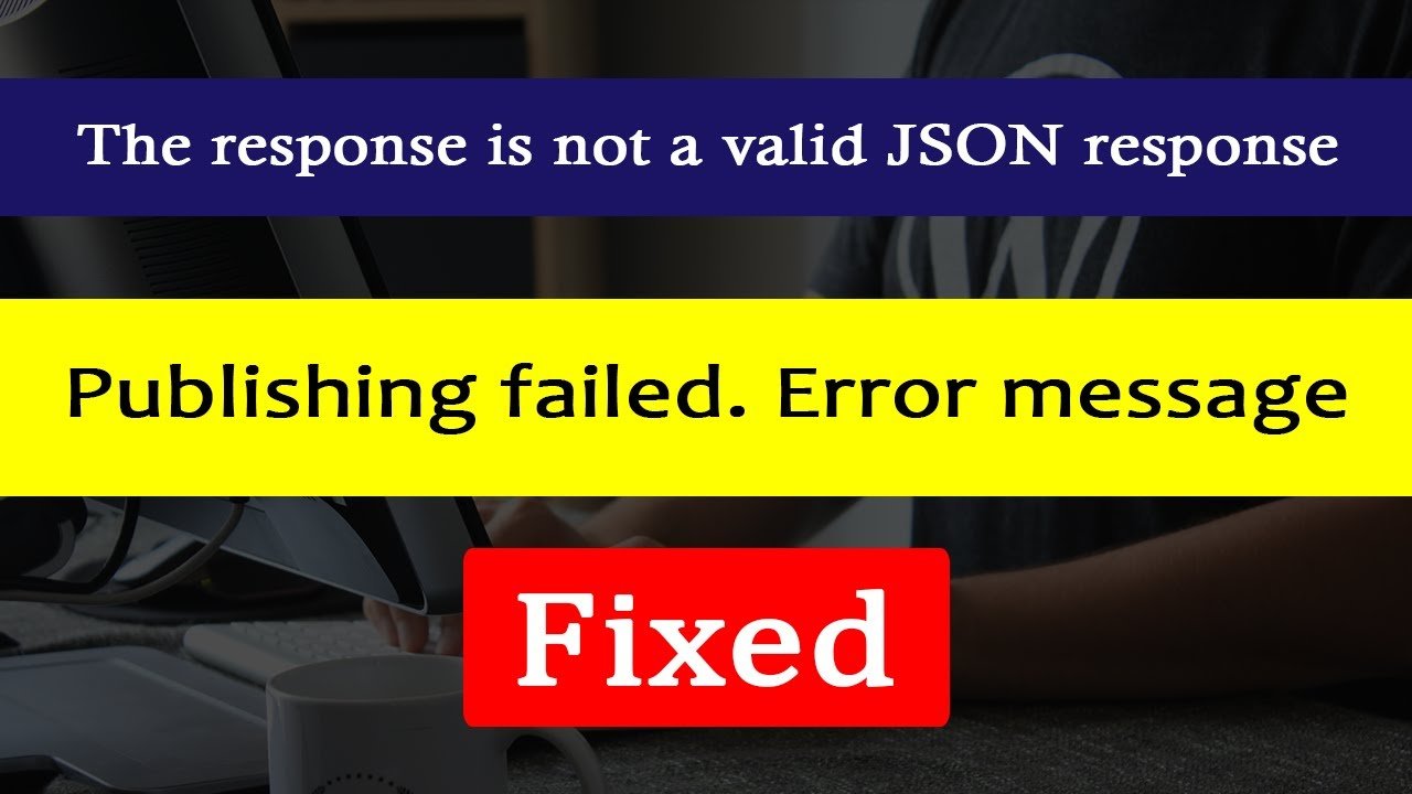 Publishing failed The response is not a valid JSON response WordPress